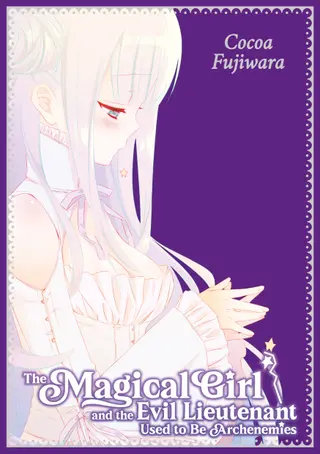 The Magical Girl and the Evil Lieutenant Used to Be Archenemies The Magical Girl and the Evil Lieutenant Used to Be Archenemies